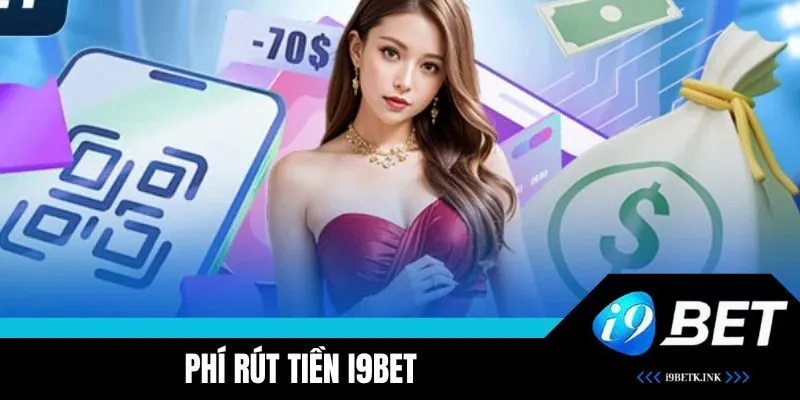 Quy định phí rút tại i9BET